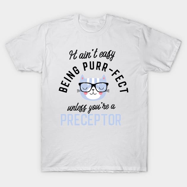 Preceptor Cat Gifts for Cat Lovers - It ain't easy being Purr Fect T-Shirt by BetterManufaktur